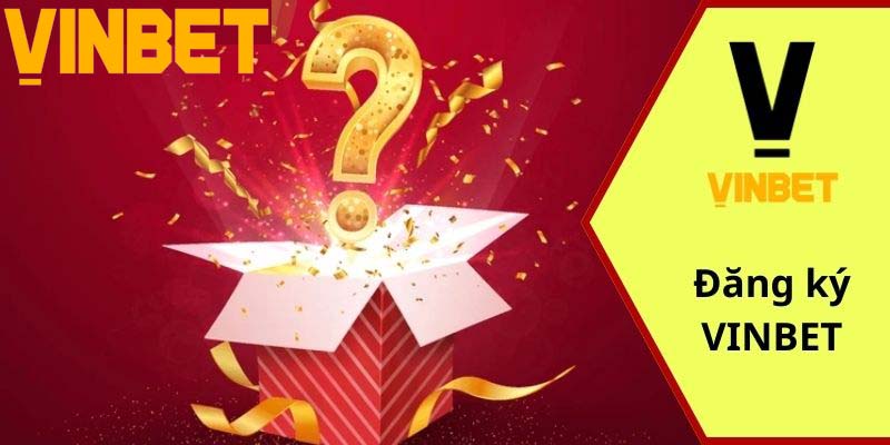 Hướng Dẫn Quy Trình Các Bước Đăng Ký Vinbet